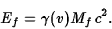 \begin{displaymath}E_f=\gamma(v)M_fc^2.\end{displaymath}