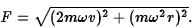 \begin{displaymath}F = \sqrt{ (2m\omega v)^2 + (m\omega^2 r)^2 }. \end{displaymath}