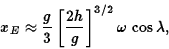 \begin{displaymath}x_E \approx {g\over 3} \left[ {2h\over g} \right]^{3/2} \omega \,
\cos\lambda, \end{displaymath}