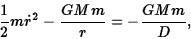 \begin{displaymath}{1\over 2}m\dot r^2-{GMm\over r}=-{GMm\over D},\end{displaymath}