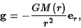 \begin{displaymath}{\bf g}=-{GM(r)\over r^2}{\bf e}_r,\end{displaymath}