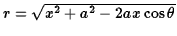 $r=\sqrt{x^2+a^2
-2ax\cos\theta}$