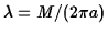 $\lambda=M/(2\pi a)$