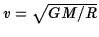 $v=\sqrt{GM/R}$