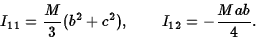 \begin{displaymath}I_{11}={M\over 3}(b^2+c^2),\qquad I_{12}=-{Mab\over 4}.\end{displaymath}