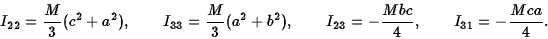 \begin{displaymath}I_{22}={M\over 3}(c^2+a^2),\qquad I_{33}={M\over 3}(a^2+b^2),\qquad
I_{23}=-{Mbc\over 4},\qquad I_{31}=-{Mca\over 4}.\end{displaymath}