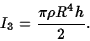 \begin{displaymath}I_3={\pi\rho R^4h\over 2}.\end{displaymath}