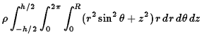 $\displaystyle \rho\int_{-h/2}^{h/2}\int_0^{2\pi}\int_0^R
(r^2\sin^2\theta+z^2)\,r\,dr\,d\theta\,dz$