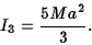 \begin{displaymath}I_3={5Ma^2\over 3}.\end{displaymath}