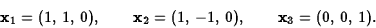 \begin{displaymath}{\bf x}_1=(1,\,1,\,0),\qquad {\bf x}_2=(1,\,-1,\,0),\qquad
{\bf x}_3=(0,\,0,\,1).\end{displaymath}