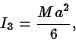 \begin{displaymath}I_3={Ma^2\over 6},\end{displaymath}